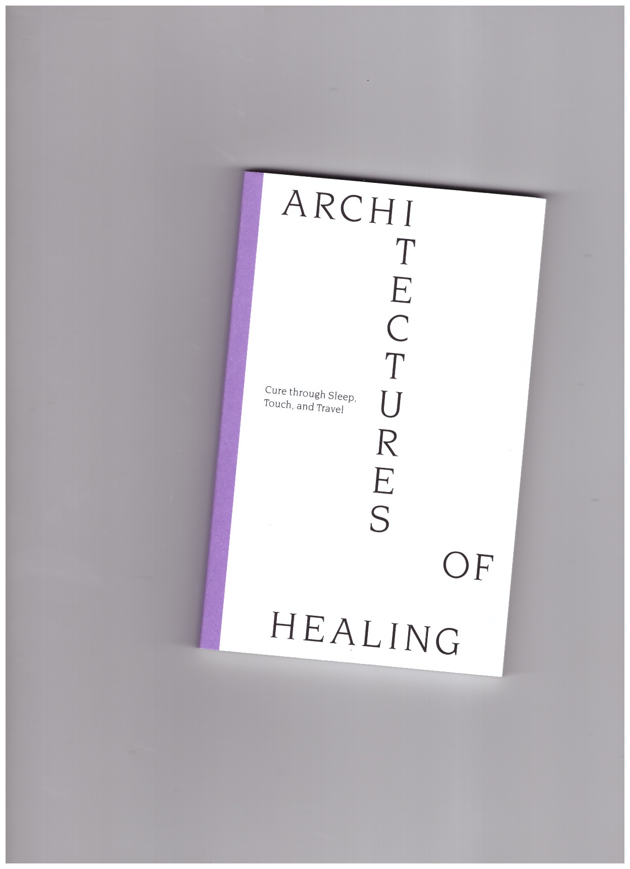 BERGÉ, David; KONDYLATOU, Dimitra; IVIĆ, David (eds.) - Architectures of Healing. Cure through Sleep, Touch, and Travel
